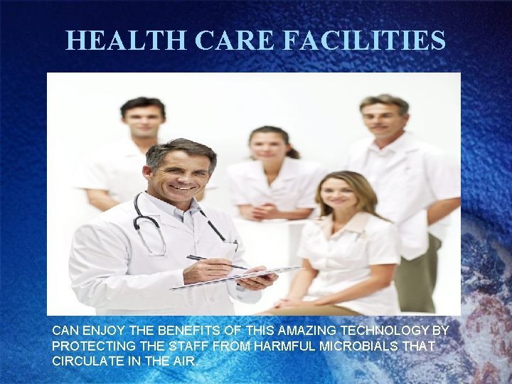 HEALTH CARE FACILITIES CAN ENJOY THE BENEFITS OF THIS AMAZING TECHNOLOGY BY PROTECTING THE