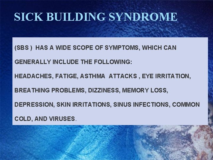 SICK BUILDING SYNDROME (SBS ) HAS A WIDE SCOPE OF SYMPTOMS, WHICH CAN GENERALLY