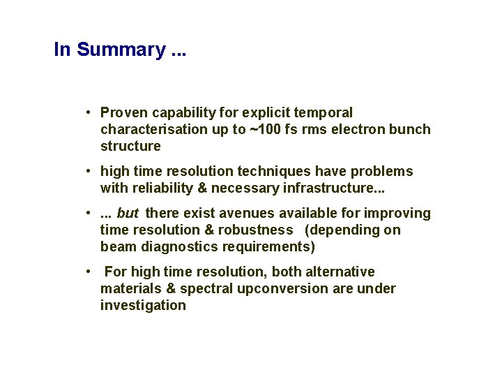 In Summary. . . • Proven capability for explicit temporal characterisation up to ~100