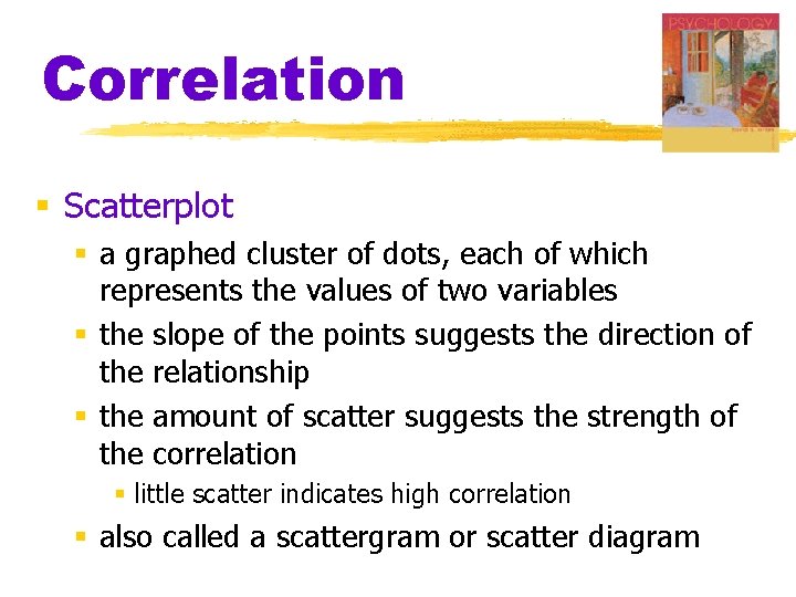 Correlation § Scatterplot § a graphed cluster of dots, each of which represents the