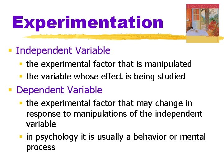 Experimentation § Independent Variable § the experimental factor that is manipulated § the variable