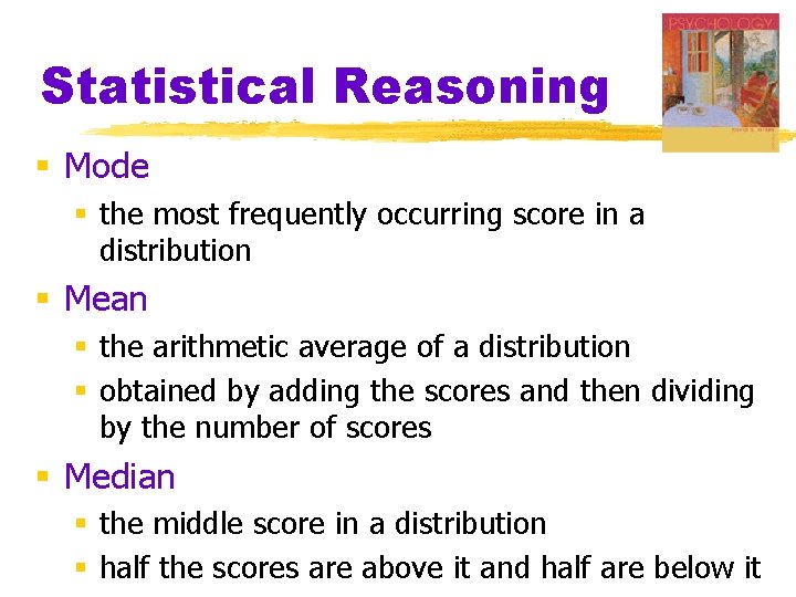 Statistical Reasoning § Mode § the most frequently occurring score in a distribution §