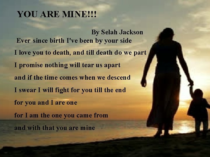 YOU ARE MINE!!! By Selah Jackson Ever since birth I've been by your YOU ARE MINE!!! By Selah Jackson Ever since birth I've been by your