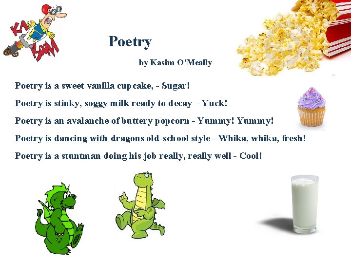 Poetry by Kasim O’Meally Poetry is a sweet vanilla cupcake, - Sugar! Poetry Poetry by Kasim O’Meally Poetry is a sweet vanilla cupcake, - Sugar! Poetry