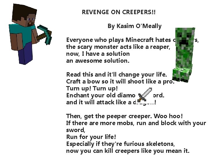 REVENGE ON CREEPERS!! By Kasim O'Meally Everyone who plays Minecraft hates creepers, the REVENGE ON CREEPERS!! By Kasim O'Meally Everyone who plays Minecraft hates creepers, the