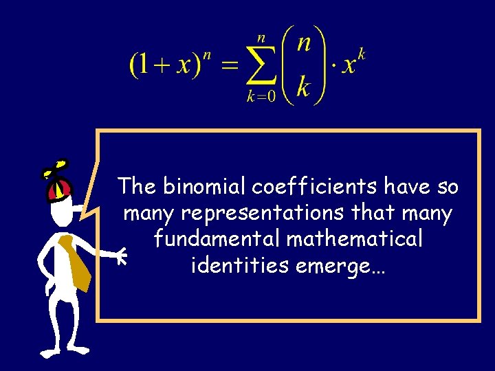 The binomial coefficients have so many representations that many fundamental mathematical identities emerge… 