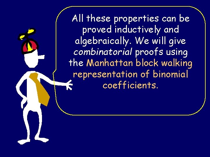 All these properties can be proved inductively and algebraically. We will give combinatorial proofs