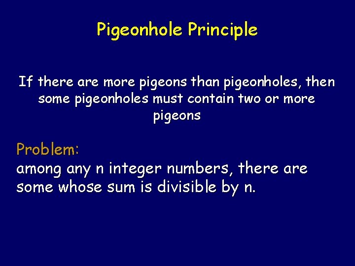 Pigeonhole Principle If there are more pigeons than pigeonholes, then some pigeonholes must contain