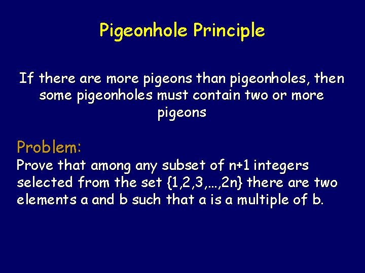 Pigeonhole Principle If there are more pigeons than pigeonholes, then some pigeonholes must contain