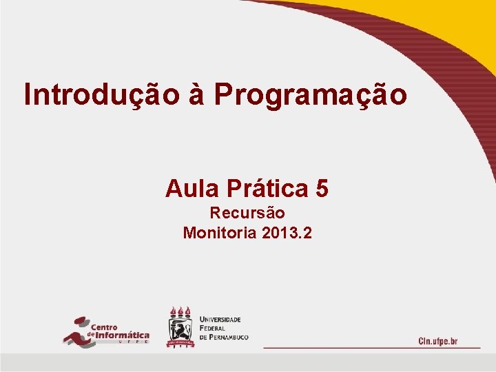 Introdução à Programação Aula Prática 5 Recursão Monitoria 2013. 2 