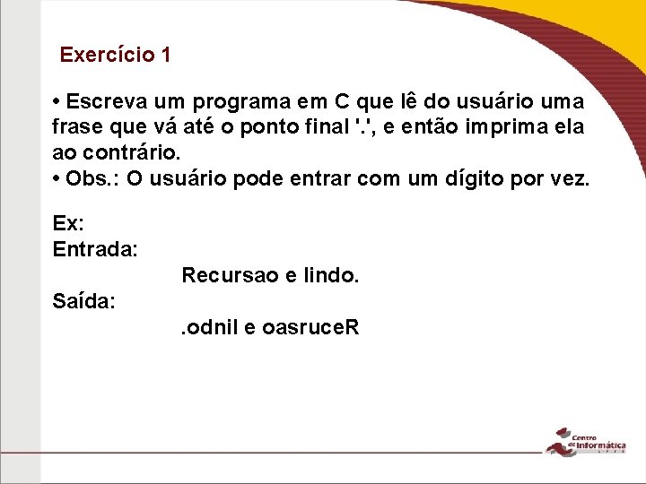 Exercício 1 • Escreva um programa em C que lê do usuário uma frase