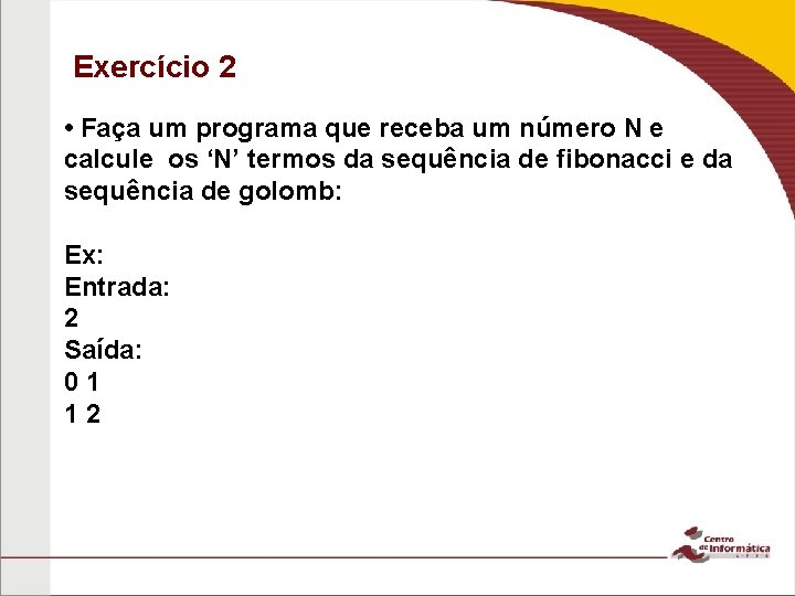 Exercício 2 • Faça um programa que receba um número N e calcule os