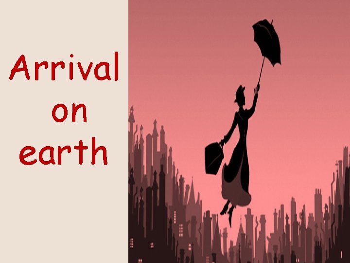 Arrival on earth 