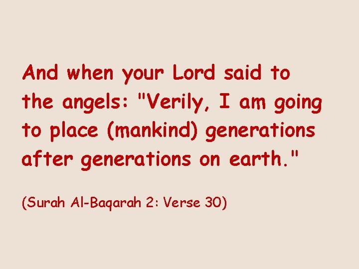 And when your Lord said to the angels: "Verily, I am going to place