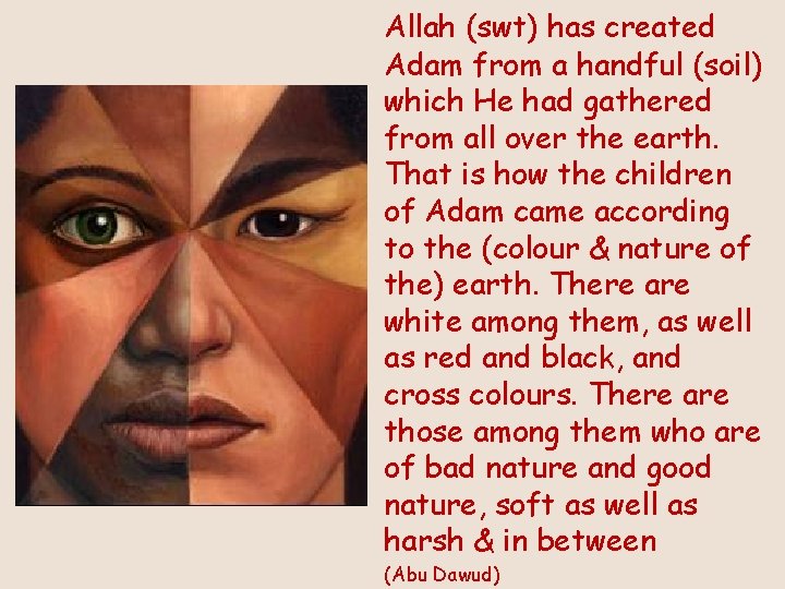 Allah (swt) has created Adam from a handful (soil) which He had gathered from
