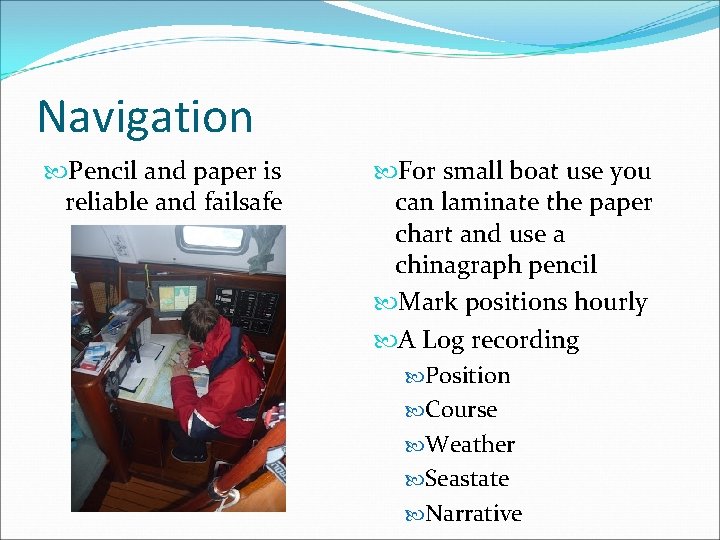 Navigation Pencil and paper is reliable and failsafe For small boat use you can