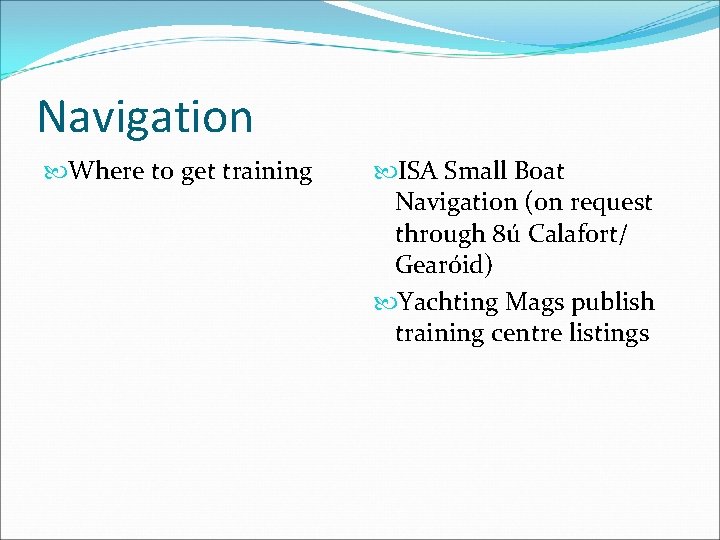 Navigation Where to get training ISA Small Boat Navigation (on request through 8ú Calafort/