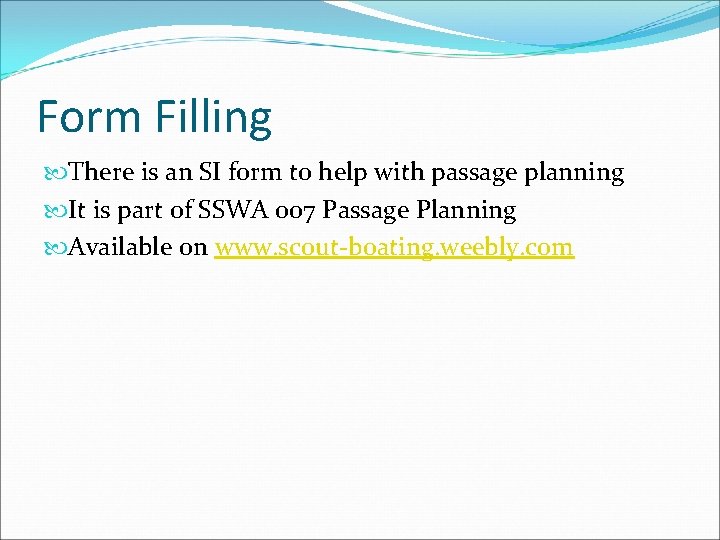 Form Filling There is an SI form to help with passage planning It is