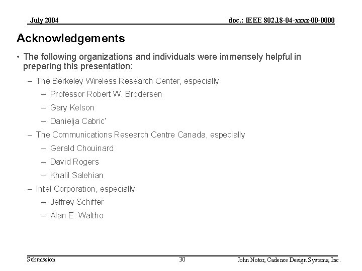 July 2004 doc. : IEEE 802. 18 -04 -xxxx-00 -0000 Acknowledgements • The following