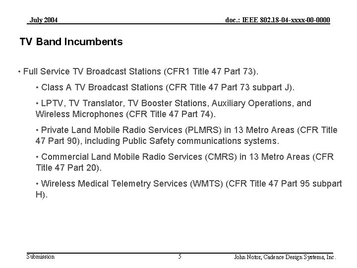 July 2004 doc. : IEEE 802. 18 -04 -xxxx-00 -0000 TV Band Incumbents •