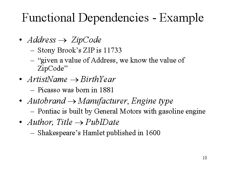 Functional Dependencies - Example • Address Zip. Code – Stony Brook’s ZIP is 11733