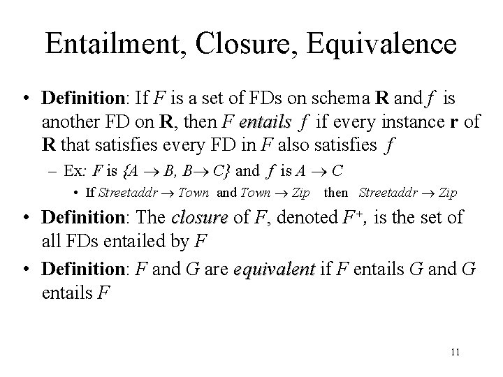 Entailment, Closure, Equivalence • Definition: If F is a set of FDs on schema
