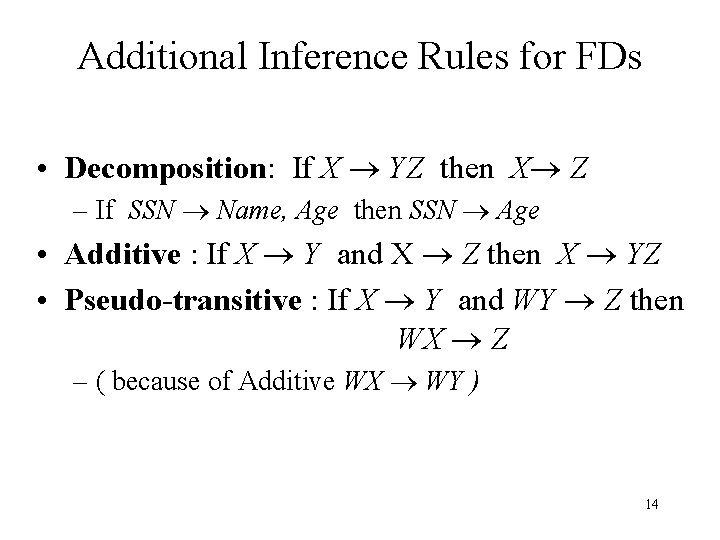 Additional Inference Rules for FDs • Decomposition: If X YZ then X Z –