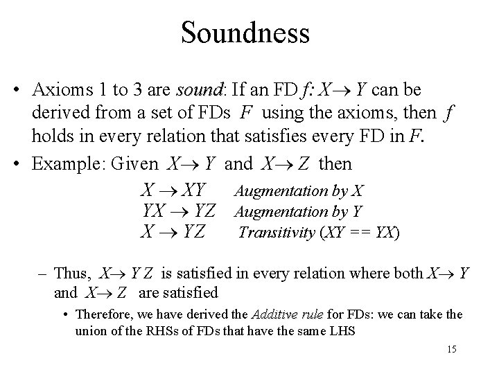 Soundness • Axioms 1 to 3 are sound: sound If an FD f: X
