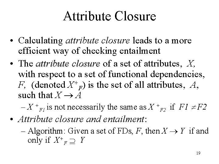 Attribute Closure • Calculating attribute closure leads to a more efficient way of checking