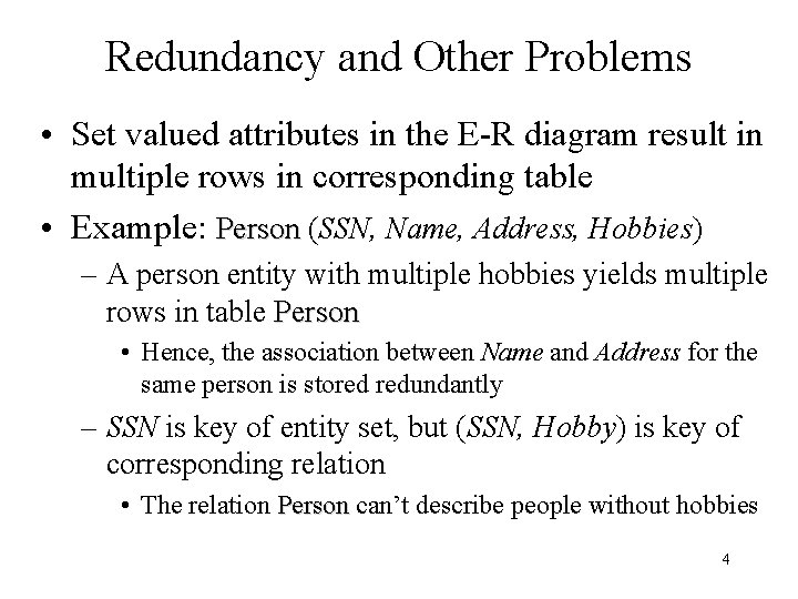 Redundancy and Other Problems • Set valued attributes in the E-R diagram result in