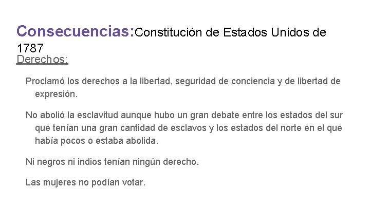 Consecuencias: Constitución de Estados Unidos de 1787 Derechos: Proclamó los derechos a la libertad,