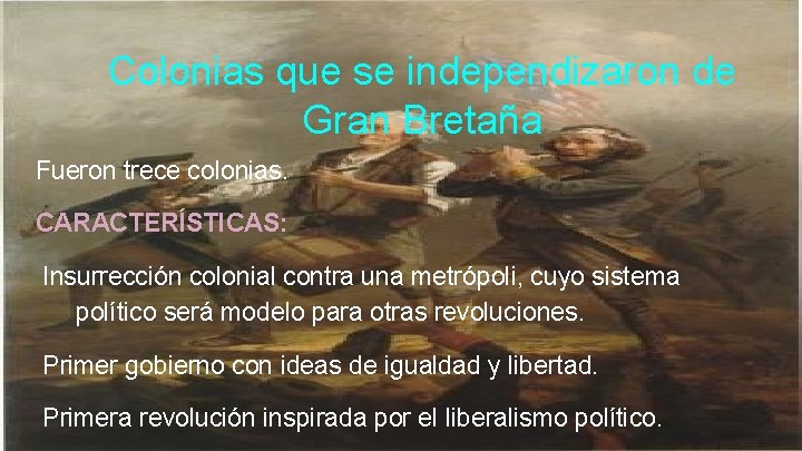 Colonias que se independizaron de Gran Bretaña Fueron trece colonias. CARACTERÍSTICAS: Insurrección colonial contra