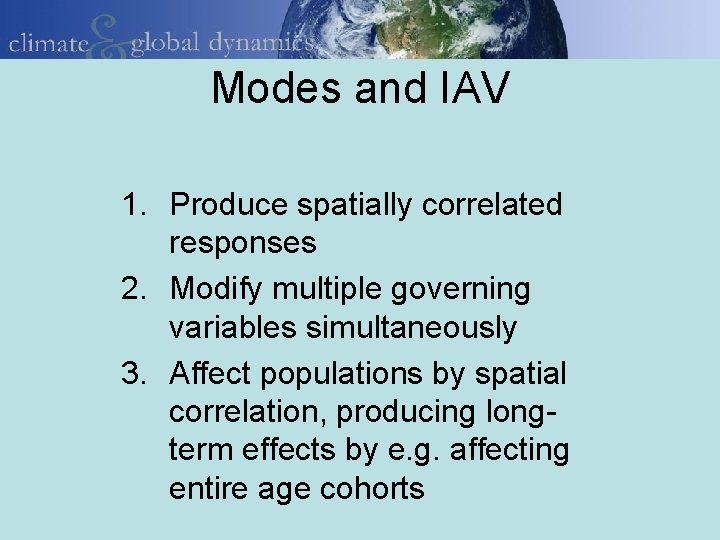 Modes and IAV 1. Produce spatially correlated responses 2. Modify multiple governing variables simultaneously