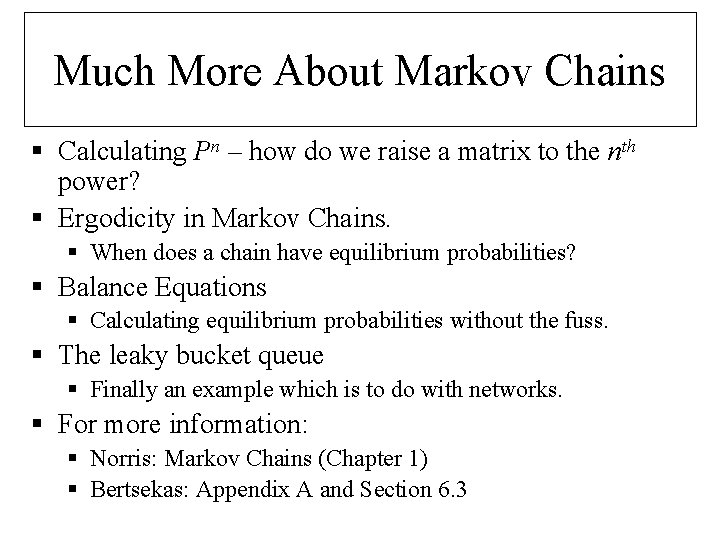 Much More About Markov Chains § Calculating Pn – how do we raise a