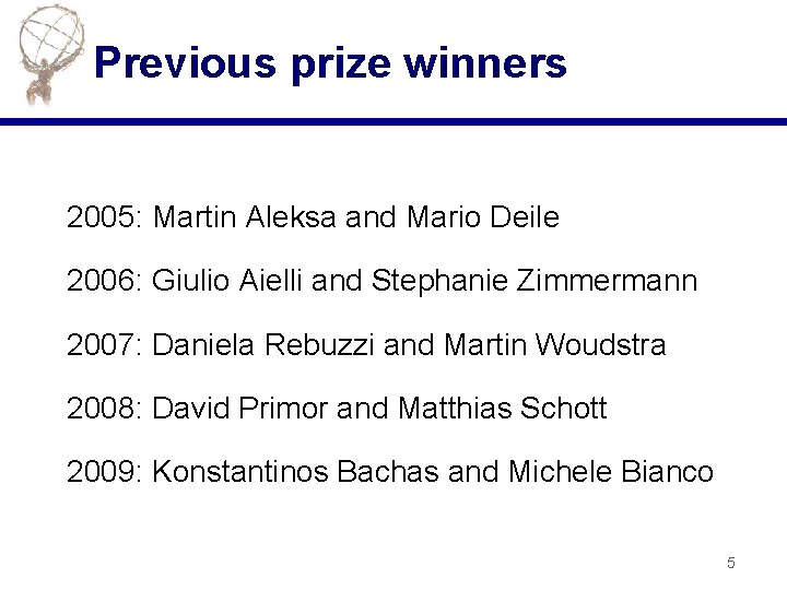 Previous prize winners 2005: Martin Aleksa and Mario Deile 2006: Giulio Aielli and Stephanie