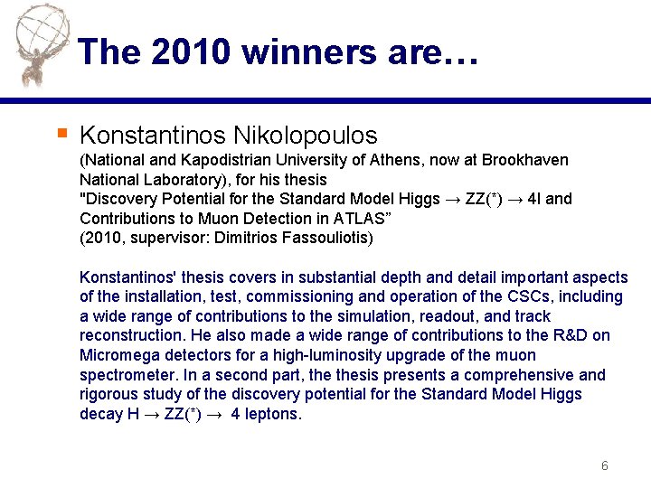 The 2010 winners are… § Konstantinos Nikolopoulos (National and Kapodistrian University of Athens, now