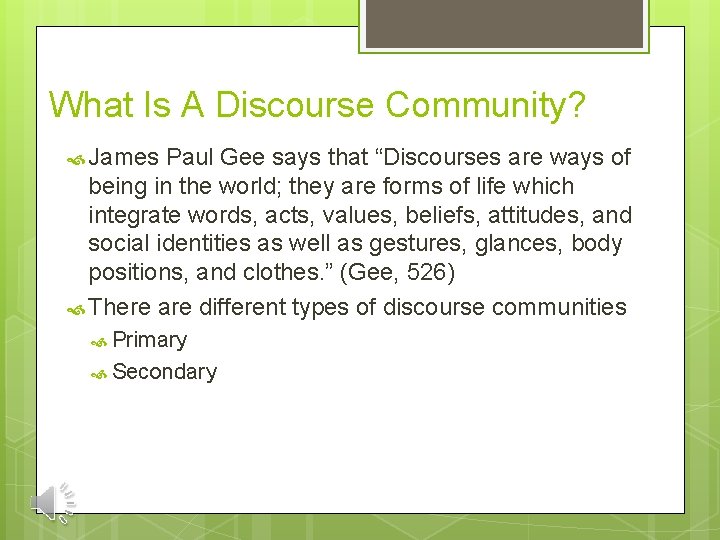 What Is A Discourse Community? James Paul Gee says that “Discourses are ways of