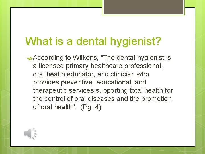 What is a dental hygienist? According to Wilkens, “The dental hygienist is a licensed