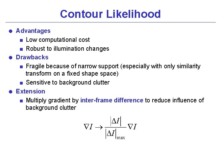 Contour Likelihood = Advantages < Low computational cost < Robust to illumination changes =