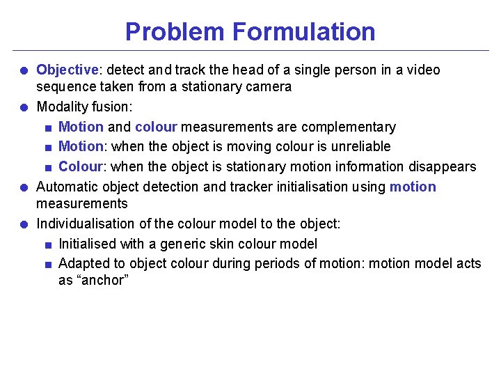 Problem Formulation = Objective: detect and track the head of a single person in