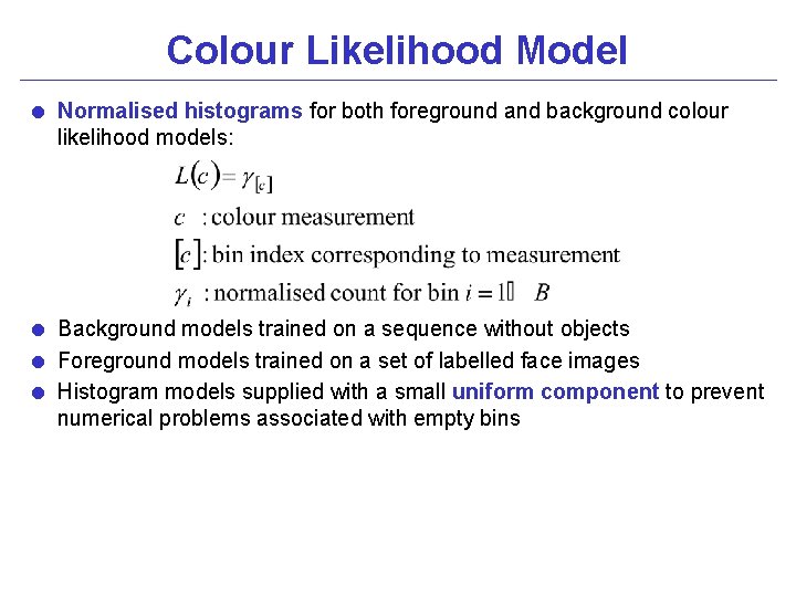 Colour Likelihood Model = Normalised histograms for both foreground and background colour likelihood models: