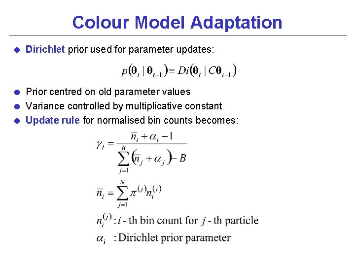 Colour Model Adaptation = Dirichlet prior used for parameter updates: = Prior centred on