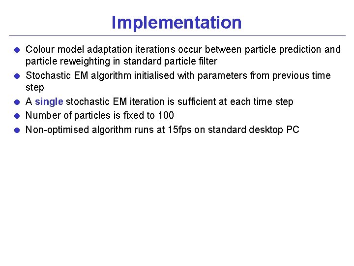 Implementation = Colour model adaptation iterations occur between particle prediction and particle reweighting in