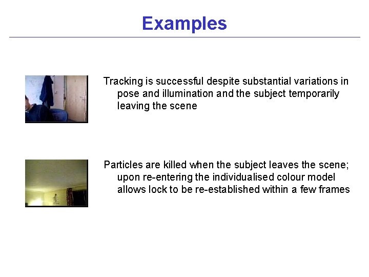 Examples Tracking is successful despite substantial variations in pose and illumination and the subject