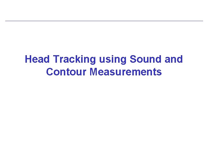 Head Tracking using Sound and Contour Measurements 
