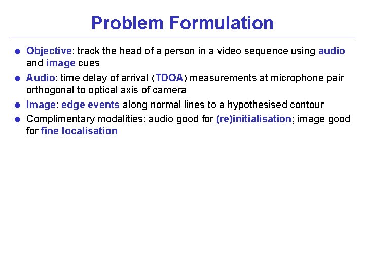 Problem Formulation = Objective: track the head of a person in a video sequence