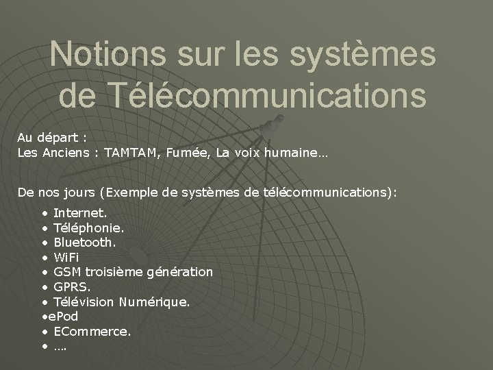 Notions sur les systèmes de Télécommunications Au départ : Les Anciens : TAMTAM, Fumée,