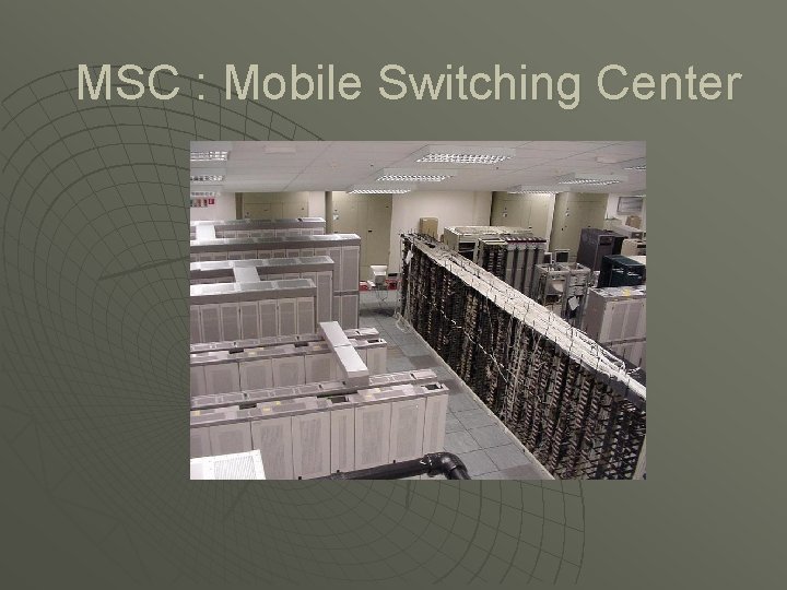 MSC : Mobile Switching Center 