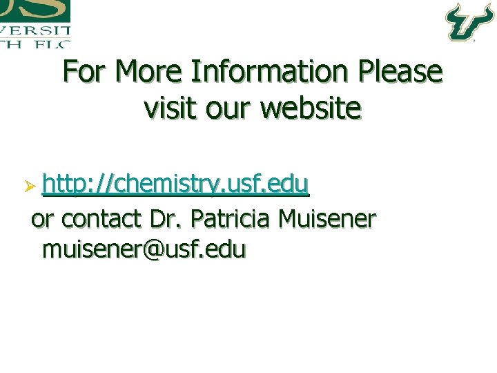 For More Information Please visit our website Ø http: //chemistry. usf. edu or contact