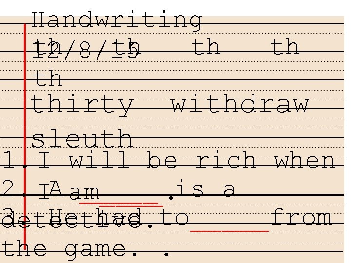 Handwriting th th th 12/8/15 th thirty sleuth th withdraw 1. I will be